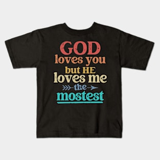 God Loves You But He Loves Me The Mostest Kids T-Shirt